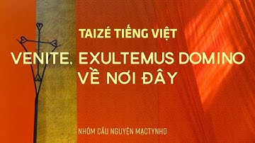 Taizé - Venite, exultemus Domino/Về Nơi Đây (Vietnamese)