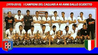 (1970 / 2010)  i campioni del Cagliari, a 40 anni dallo scudetto.