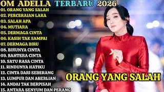 ORANG YANG SALAH - PERCERAIAN LARA - OM ADELLA FULL ALBUM TERBARU 2026 || DANGDUT KOPLO FULL ALBUM