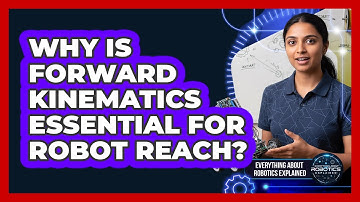 Why Is Forward Kinematics Essential For Robot Reach?
