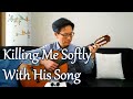 Killing Me Softly with His Song / Roberta Flack - Guitar (Fingerstyle) Cover