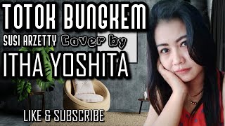 TOTOK BUNGKEM - SUSI ARZETTY COVER BY ITHA YOSHITA @ithayoshita