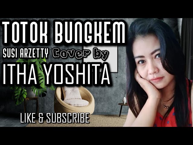 TOTOK BUNGKEM - SUSI ARZETTY COVER BY ITHA YOSHITA @ithayoshita class=