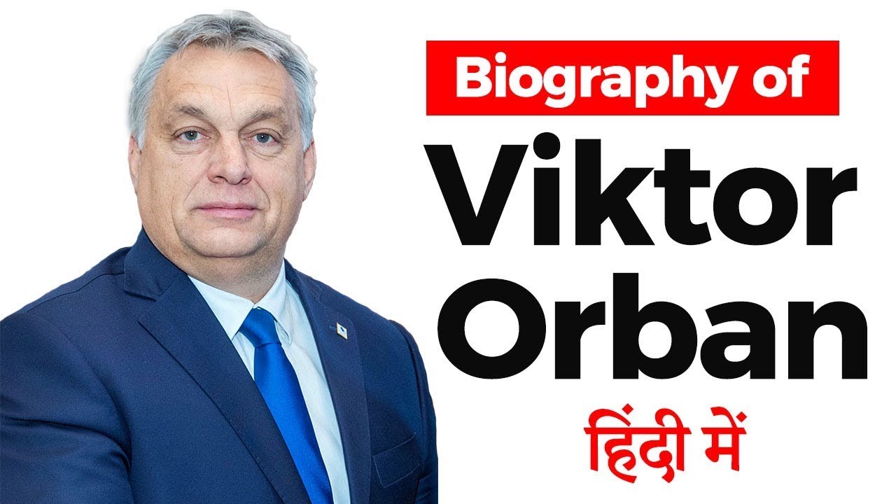 Biography of Victor Orban, Prime Minister of Hungary - What is Coronavirus Coup of Hungary?