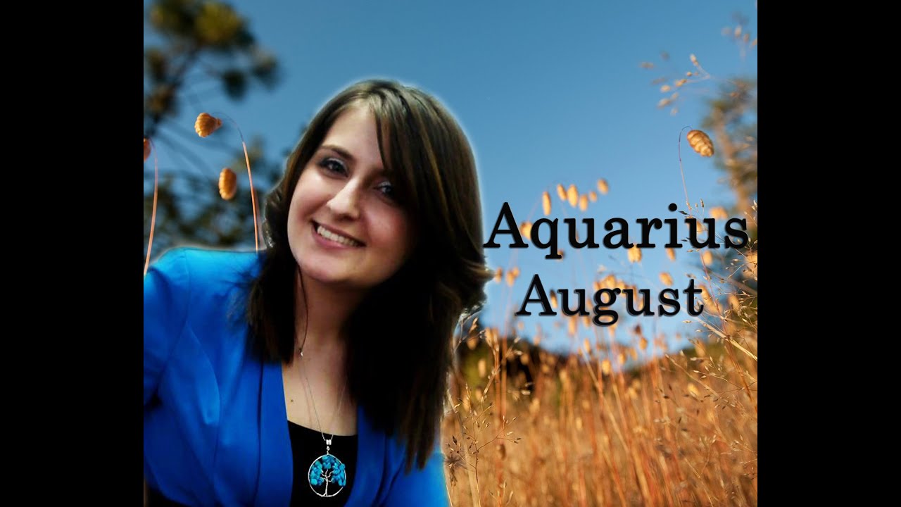 Horoscope AQUARIUS AUGUST 2015 YouTube