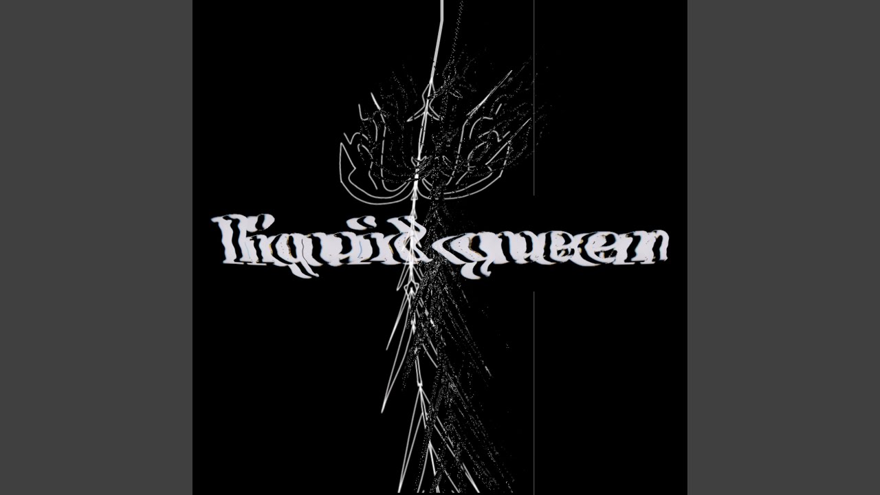 Watch liquid queen on YouTube Watch liquid queen on YouTube