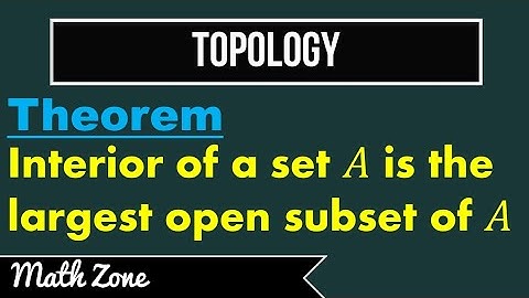 Interior of a Set A is Largest Open Subset of A