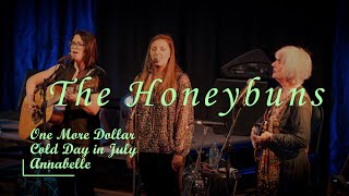 The Honeybuns:  One More Dollar,  Cold Day in July,  Annabelle