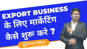 Export Business के लिए Marketing कैसे शुरू करे ? |