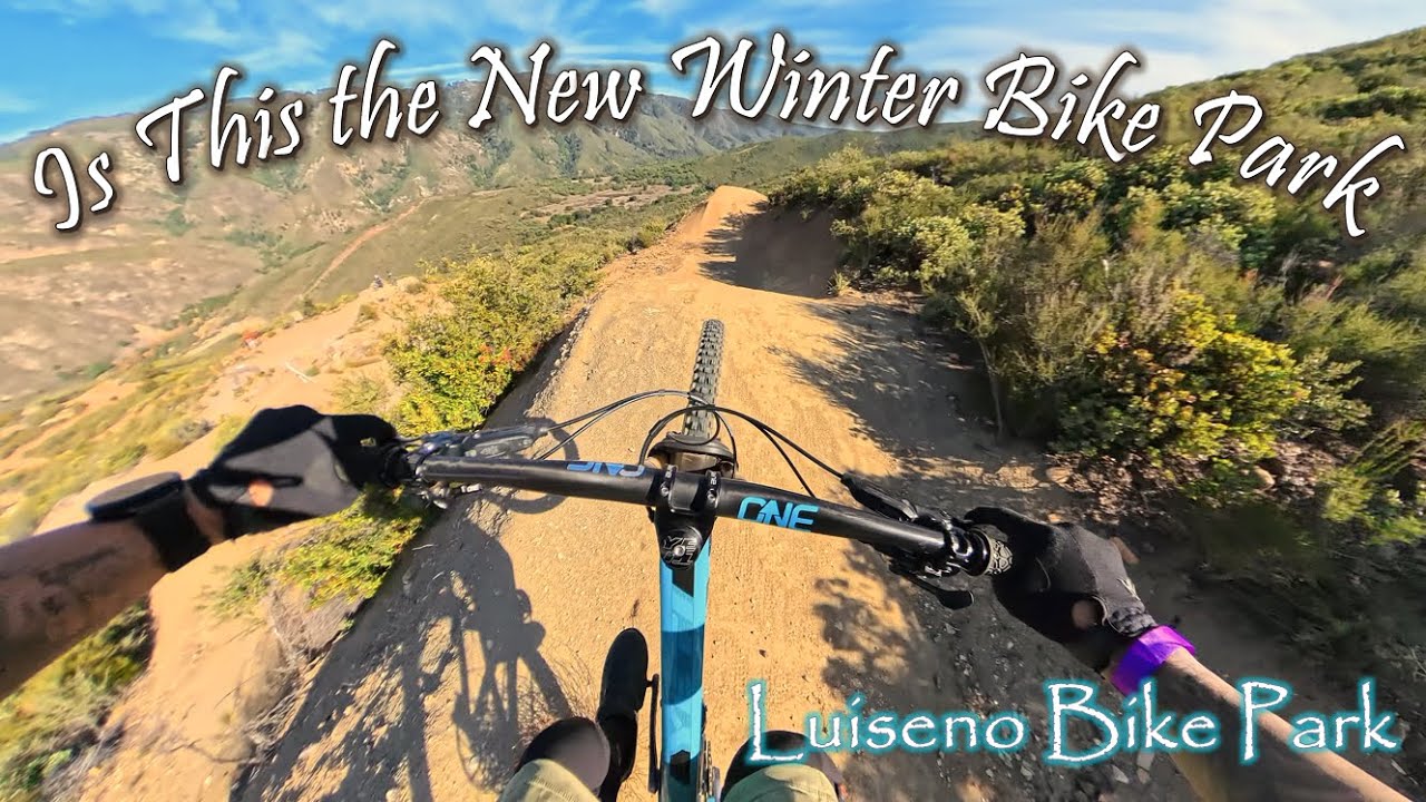 First Time at Luiseno Bike Park: Is this the New Winter Bike Park for SoCal