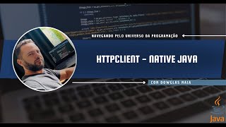 Como usar o HttpClient nativo do Java.