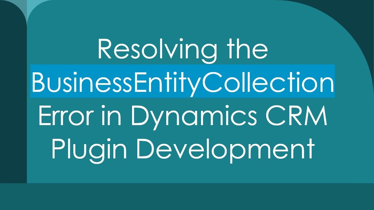 Resolving the BusinessEntityCollection Error in Dynamics CRM Plugin Development