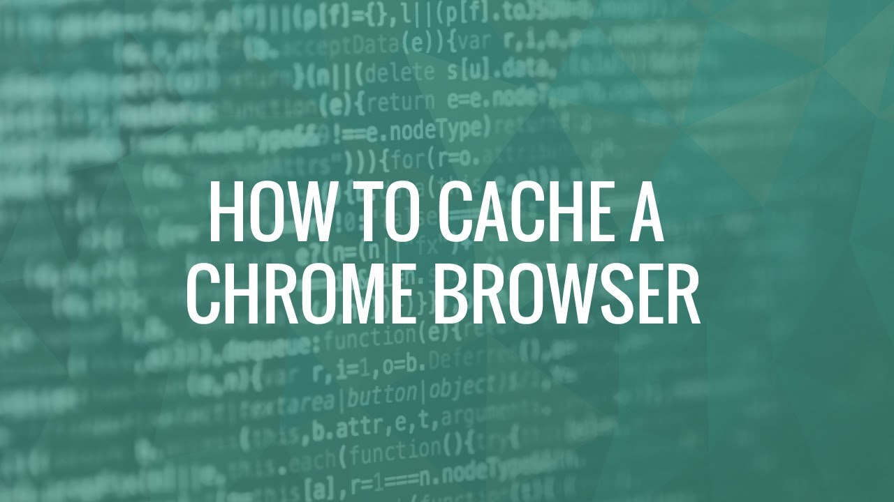 How to Cache a Google Chrome Browser by LaLa Projects