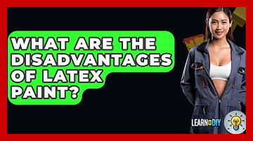 What Are The Disadvantages Of Latex Paint? - LearnToDIY360.com