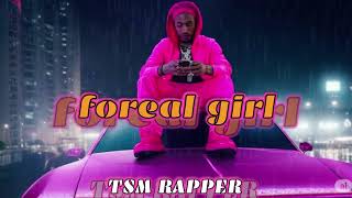 Foreal Girl -Tsm Rapper