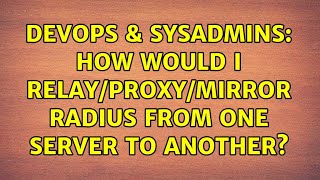 DevOps & SysAdmins: How would I relay/proxy/mirror RADIUS from one server to another?
