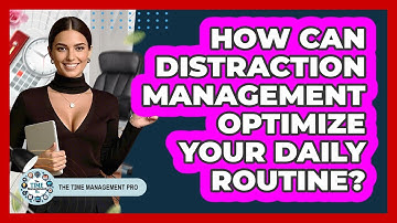 How Can Distraction Management Optimize Your Daily Routine? - The Time Management Pro
