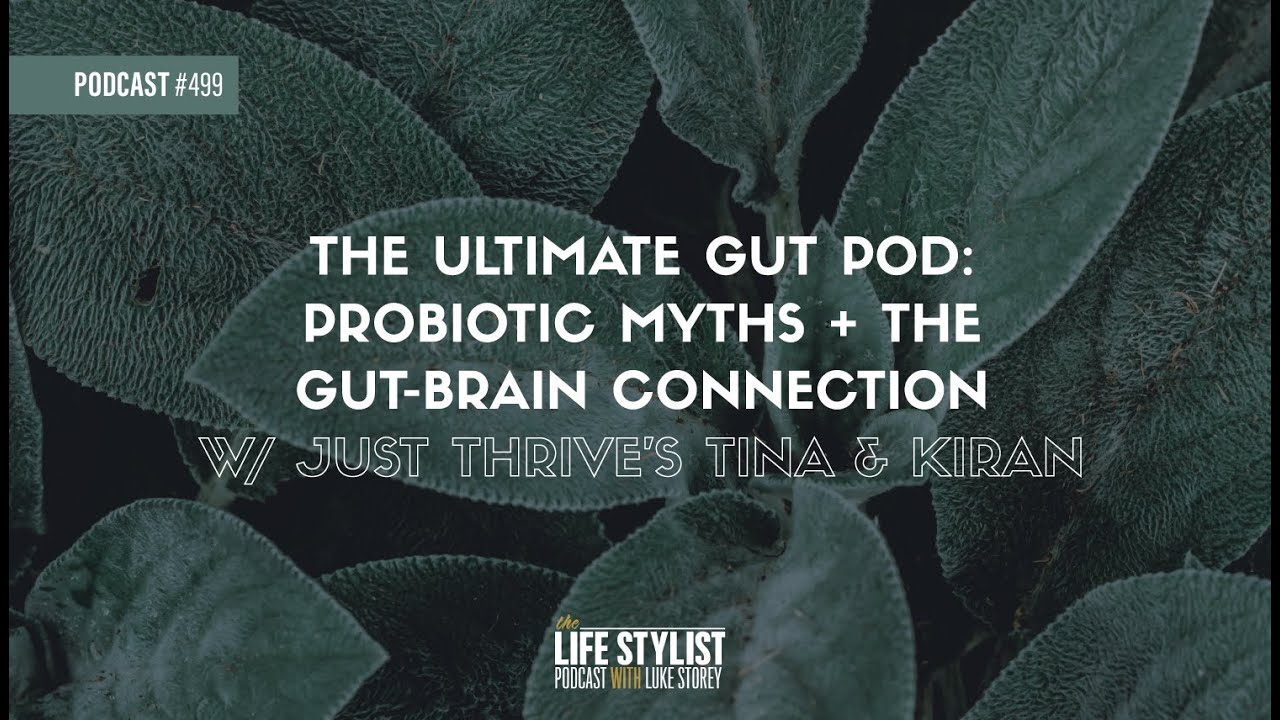 The Ultimate Gut Pod: Probiotic Myths + The Gut-Brain Connection w/ Just Thrive  | 499 | Luke Storey
