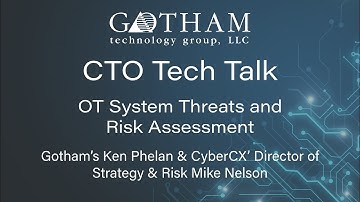 CTO Tech Talk: OT System Threats and Risk Assessment