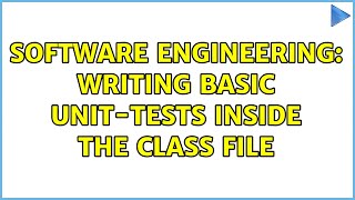 Software Engineering: Writing basic unit-tests inside the class file (2 Solutions!!)