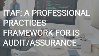 ITAF: A Professional Practices Framework for IS Audit/Assurance