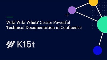 K15t: Wiki Wiki What? Create Powerful Technical Documentation in Confluence (Team Up Forum 2020)