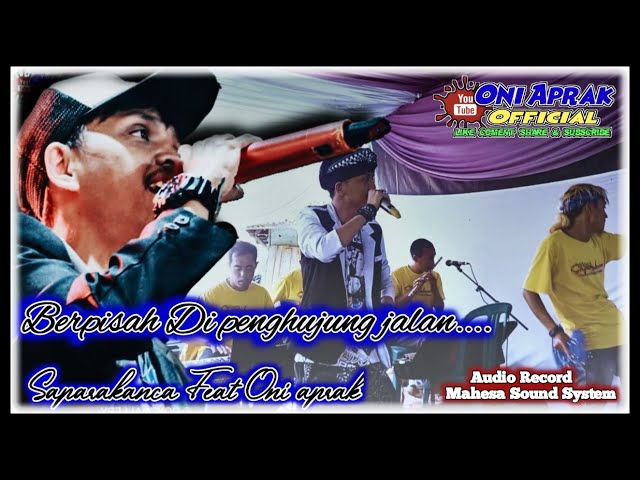 BERPISAH DI PENGHUJUNG JALAN  || Live Saparakanca Featuring #oniaprak class=