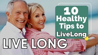 10 Healthy Tips To Live Long/How to Live Long after 50&#39;s/Healthy Habits  Keep You Disease-free Life