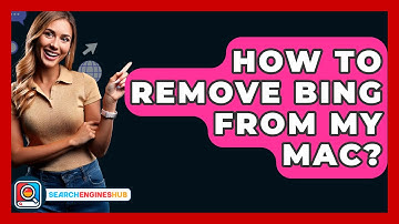 How To Remove Bing From My Mac? - SearchEnginesHub.com