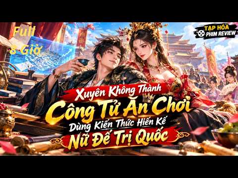 Xuyên Không Thành Công Tử Ăn Chơi, Dùng Kiến Thức Hiến Kế Nữ Đế Trị Quốc . tập 1