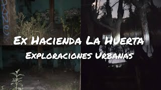 Un salto al pasado... Explorando de noche la EX HACIENDA LA HUERTA. Parte 2