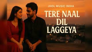 Tere Naal Dil Laggeya (Official Music Video) | Romantic Punjabi Song 2025 | Jhol Music India