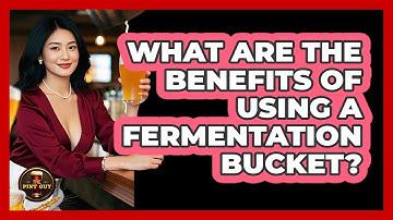 What Are The Benefits Of Using A Fermentation Bucket?