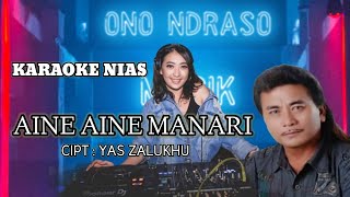 KARAOKE NIAS - AINE AINE MANARI - CIPT : YAS ZALUKHU - VERSI REMIX DJ SLOW NIAS - POPULER 2023