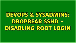 DevOps & SysAdmins: Dropbear sshd - Disabling root login Information