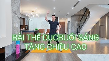 BÀI THỂ DỤC BUỔI SÁNG TỐT CHO CHIỀU CAO