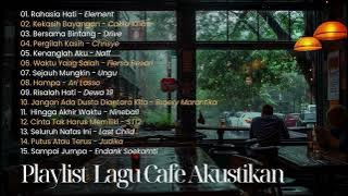 Playlist Lagu Cafe Akustikan - Lagu Akustikan Adem - Element , Cakra Khan , Drive - Rahasia Hati
