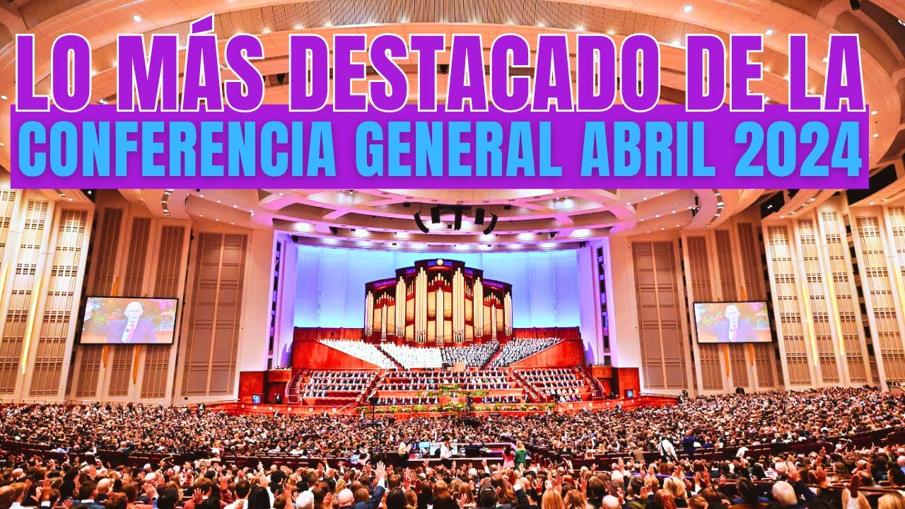 Lo Más Destacado de la Conferencia General de Abril 2024 YouTube