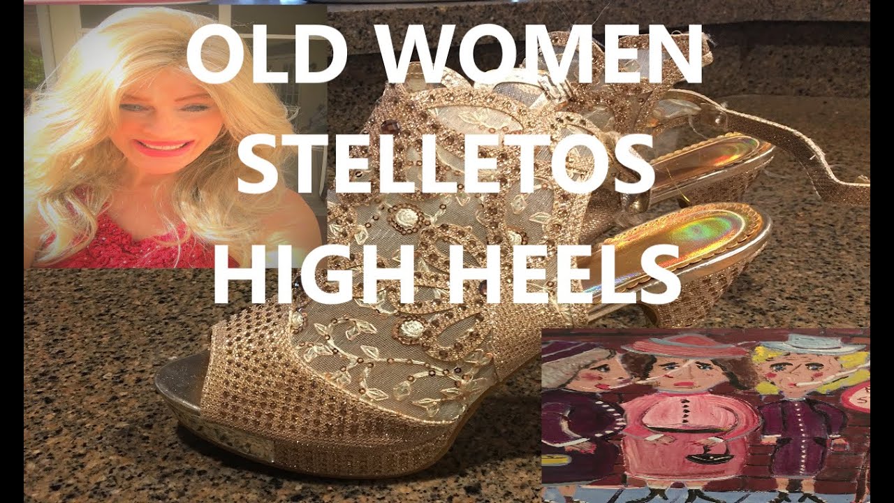 HIGH HEELS, STELLETOS, and PANTYHOSE (SEXY OLD WOMEN IN HIGH HEELS) HOW TO WEAR HIGH HEELS STELLETOS