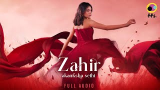 Zahir | Official Full Audio | Akanksha Sethi | New Hindi Song | New Hindi Indie Songs 2024