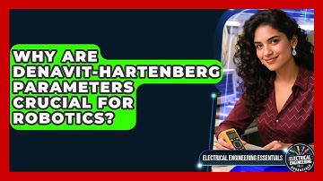 Why Are Denavit-Hartenberg Parameters Crucial For Robotics? - Electrical Engineering Essentials
