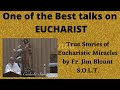 One of the best talks on eucharist true stories of eucharistic miracles fr jim blount solt