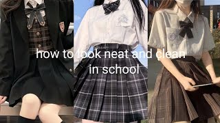 how to look neat and clean in your school ❤✨