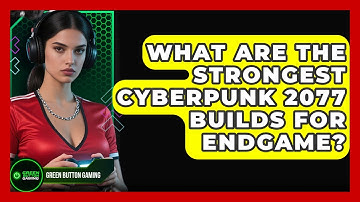 What Are The Strongest Cyberpunk 2077 Builds For Endgame? - Green Button Gaming