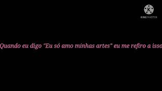 Quando Eu Digo Eu Só Amo Minhas Artes Eu Me Refiro A Isso