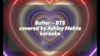 Butter - BTS covered by Ashley Mehta | KARAOKE |