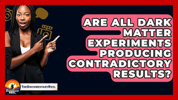 Are All Dark Matter Experiments Producing Contradictory Results? - The Documentary Reel