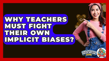 Why Teachers Must Fight Their Own Implicit Biases? - Childhood Education Zone