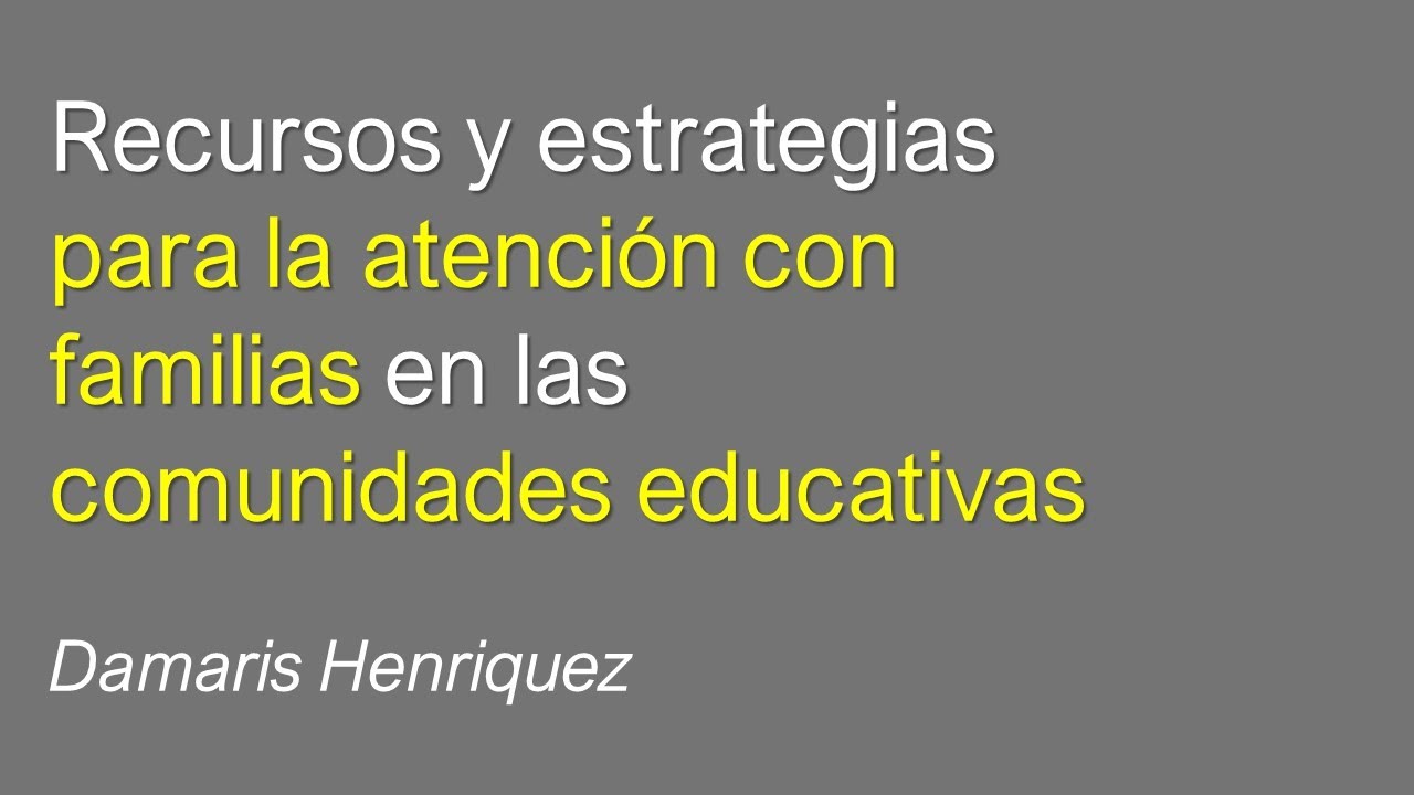 Recursos y Estrategias para la atención con familias - Damaris Henriquez