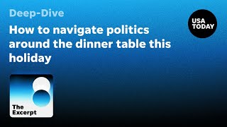 How to navigate politics around the dinner table this holiday | The Excerpt